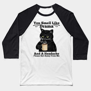 You Smell Like Drama And A Headache Cat Shirt Baseball T-Shirt